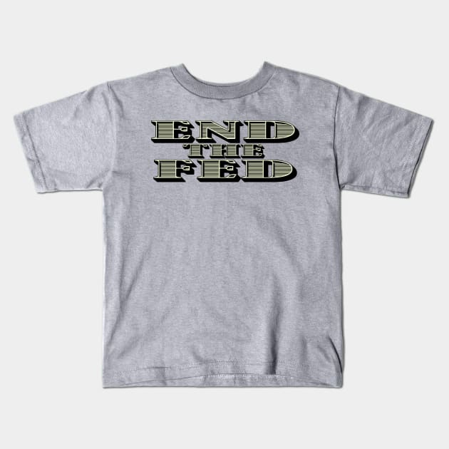 End The Fed Kids T-Shirt by The Libertarian Frontier 